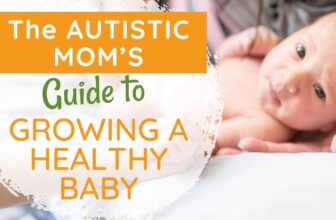 The Autistic Mom’s Guide to Growing a Health...